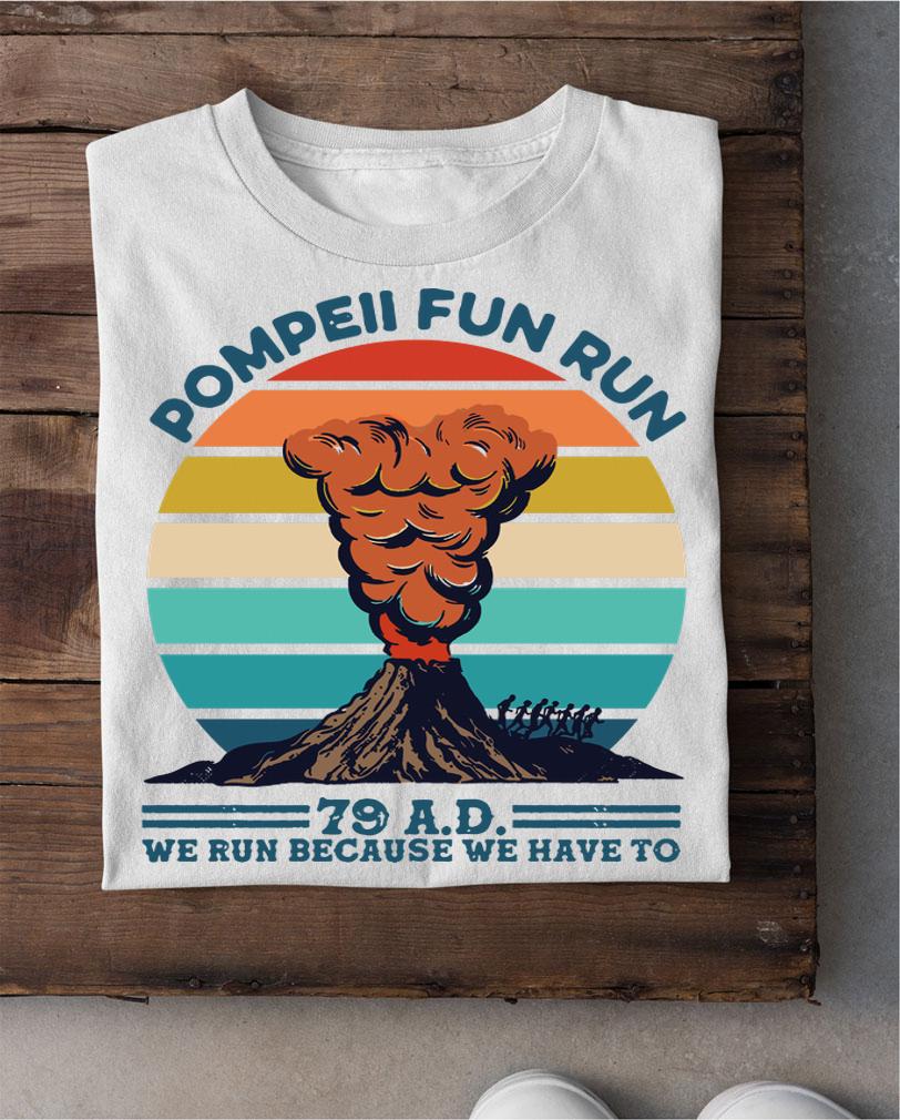 Pompeii Fun Run 79 Ad We Run Because We Have To Vintage t-shirt shirt