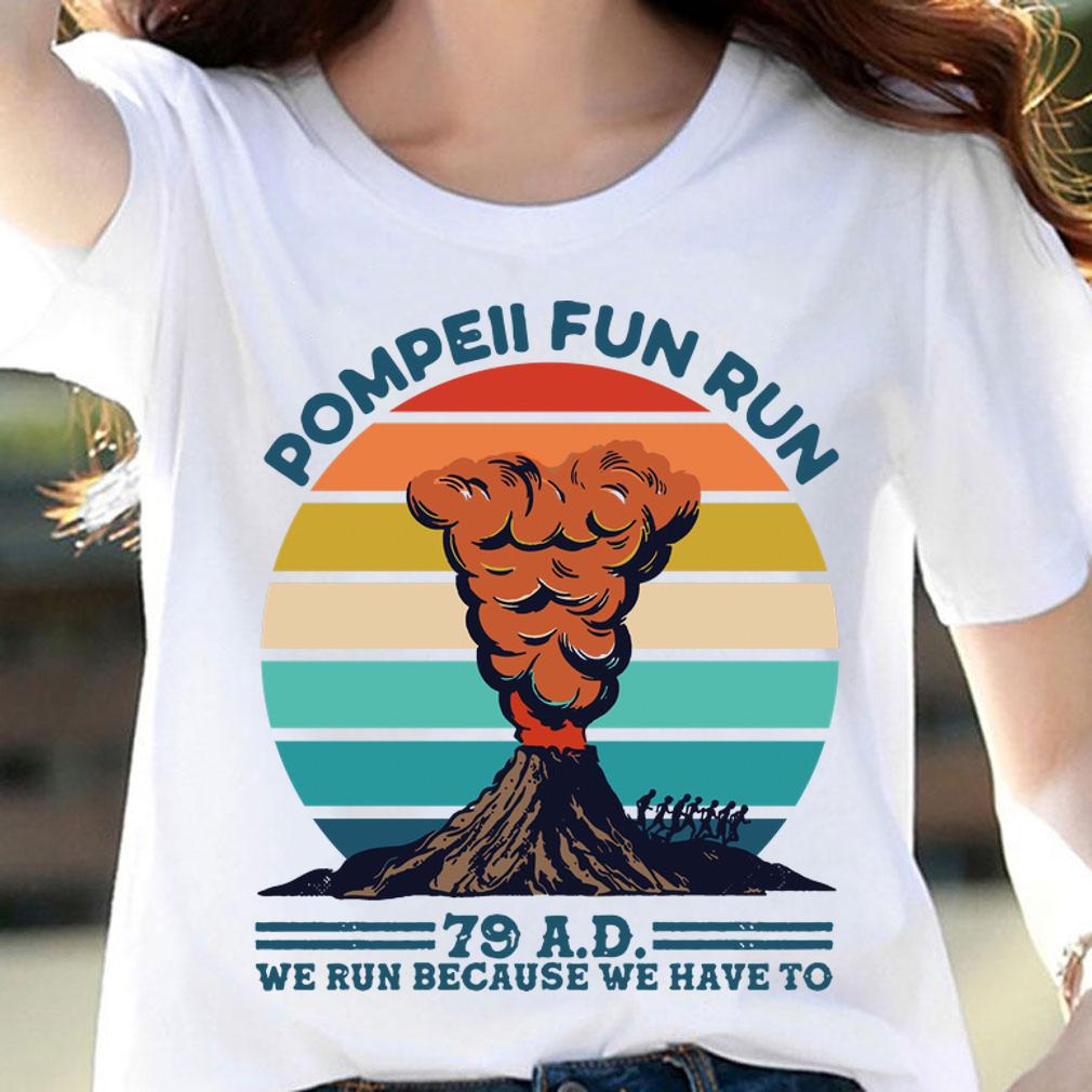Pompeii Fun Run 79 Ad We Run Because We Have To Vintage t-shirt woman shirt