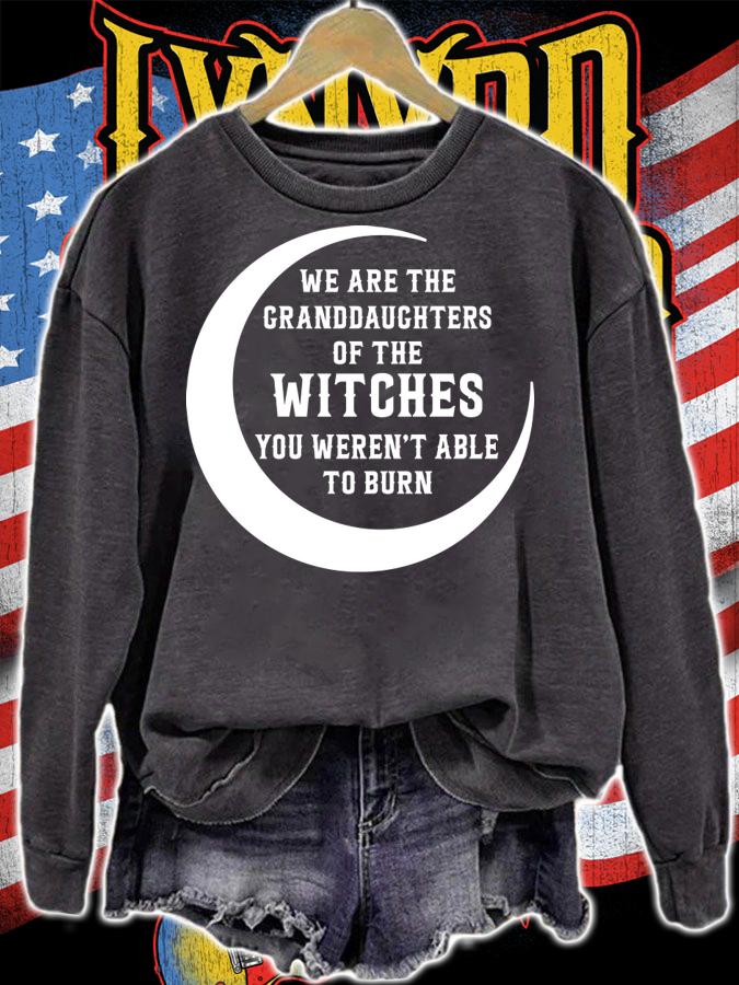 We Are The Granddaughters Of The Witches You Weren’t Able To Burn t-shirt sweatshirt