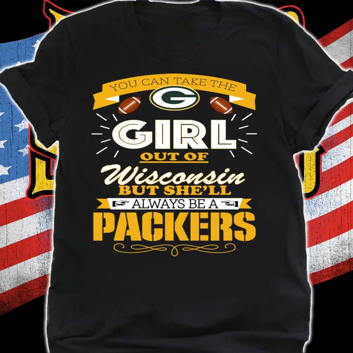 You Can Take The Girl Out Of Wisconsin But She’ll Always Be A Green Bay Packers t-shirt shirt
