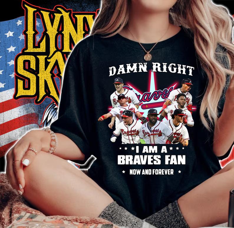 2021 Damn Right I Am A Braves Fan Now And Forever t-shirt woman shirt