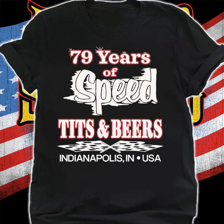 79 Years Of Speed Tits And Beers Indianapolis In USA Shirt t-shirt shirt
