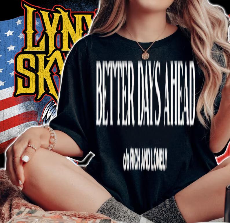 Better Days Ahead Rich And Lonely Shirt t-shirt woman shirt