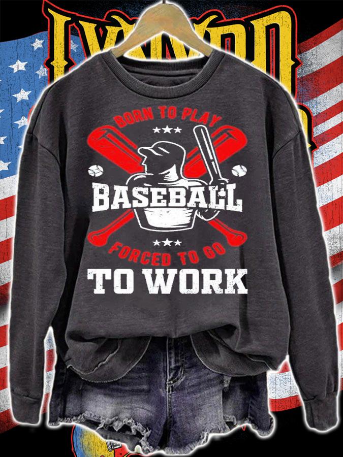 Born to play baseball forced to go to work shirt t-shirt sweatshirt