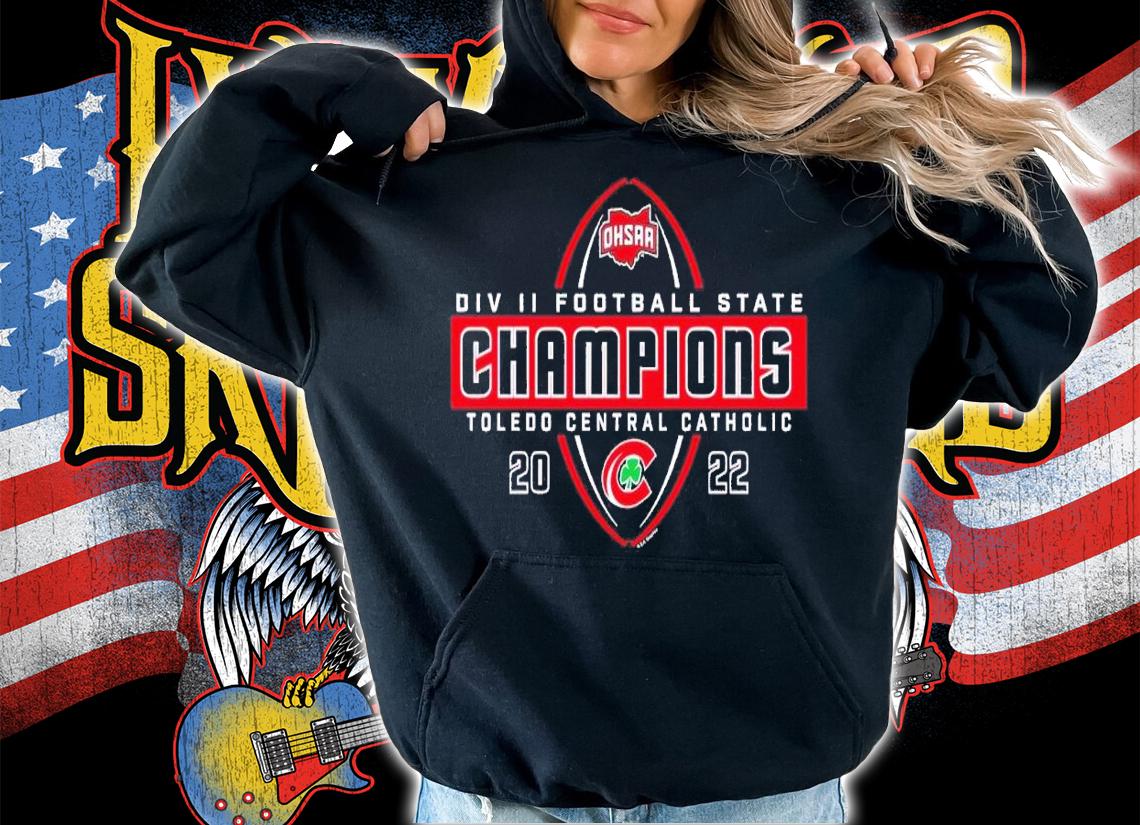 2022 OHSAA Football Division II State Champions Toledo Central Catholic shirt t-shirt hoodie