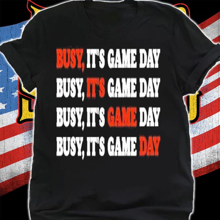 Busy Its Game Day Shirt t-shirt shirt