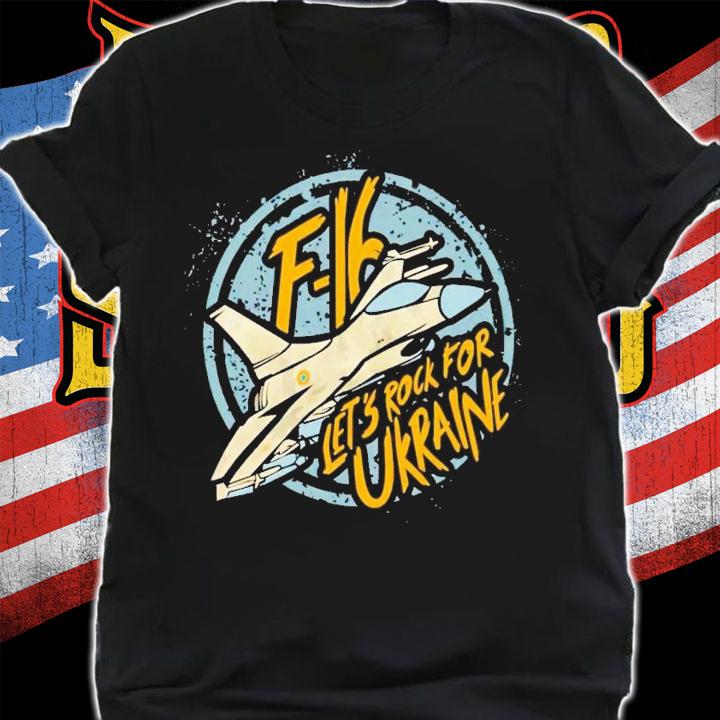 F-16 let's rock for Ukraine shirt t-shirt shirt