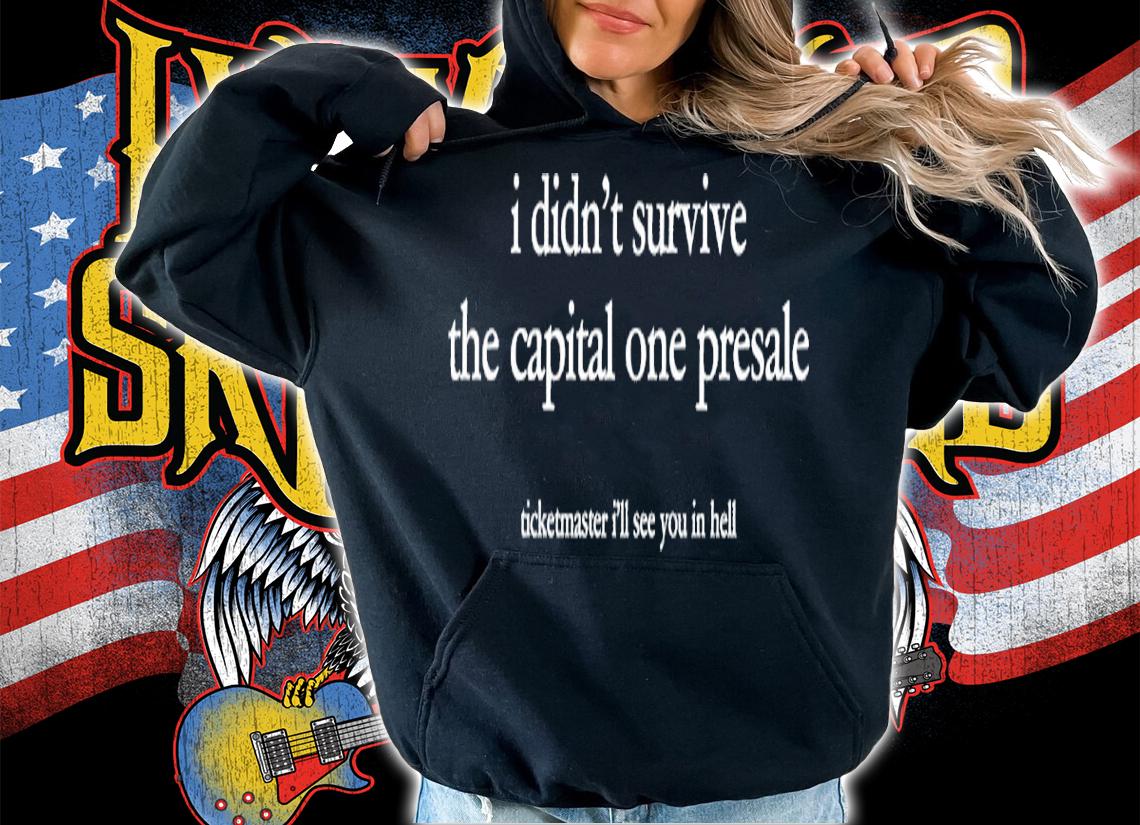 I Didn't Survive The Capital One Presale Shirt t-shirt hoodie