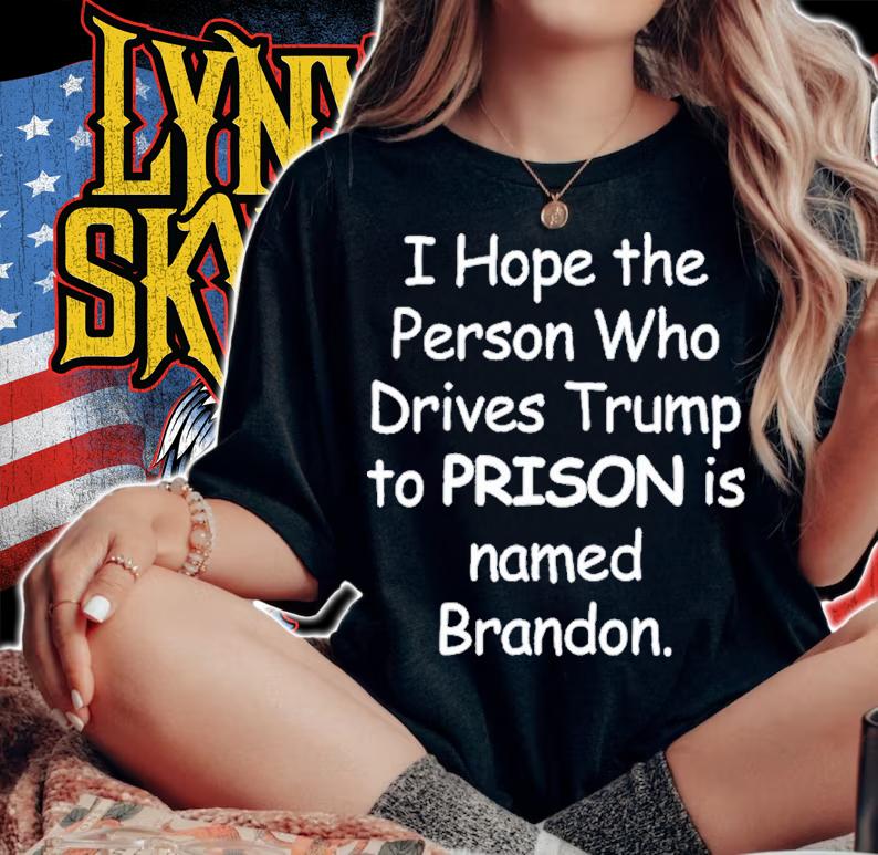 I Hope The Person Who Drives Trump To Prison Is Named Brandon Shirt t-shirt woman shirt