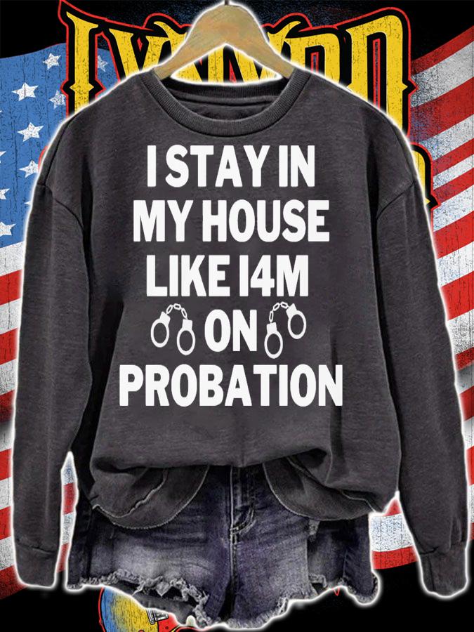 I stay in my house like i4m on probation shirt t-shirt sweatshirt