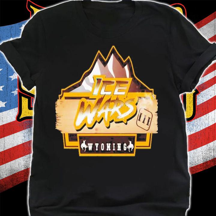 Ice Wars III Wyoming Shirt t-shirt shirt