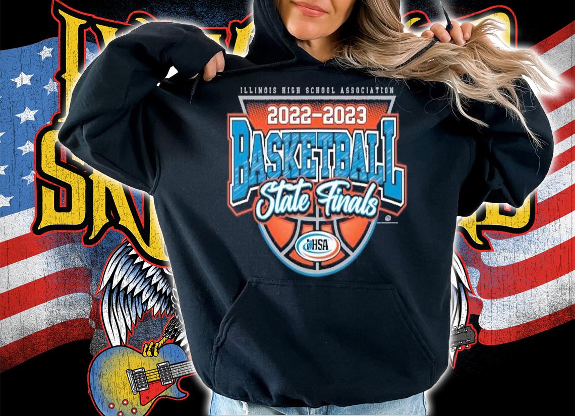 Illinois High School 2022 2023 Basketball State Finals IHSA shirt t-shirt hoodie