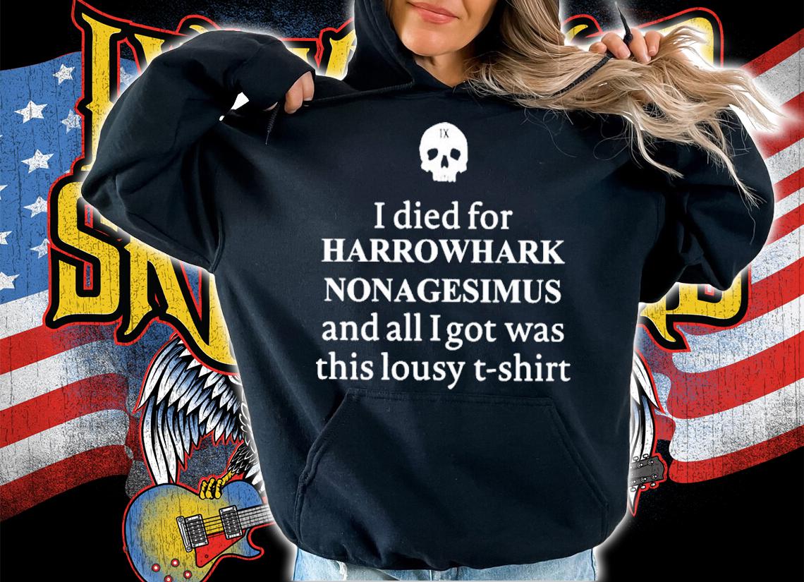 I Died For Harrowhark Nonagesimus And All I Got Was This Lousy Shirt t-shirt hoodie