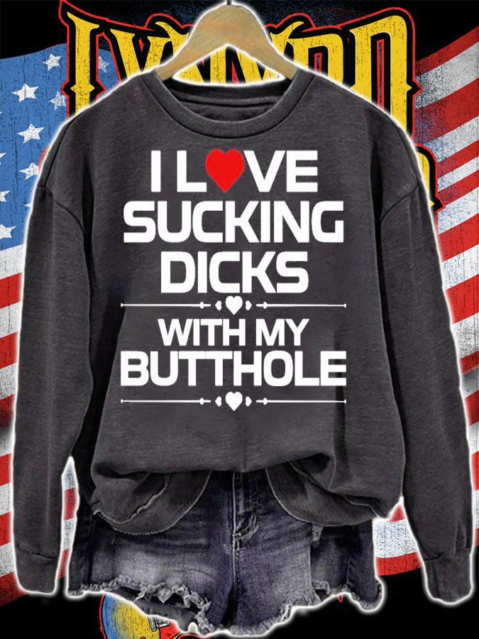I Love Sucking Dicks With My Butthole Shirt t-shirt sweatshirt