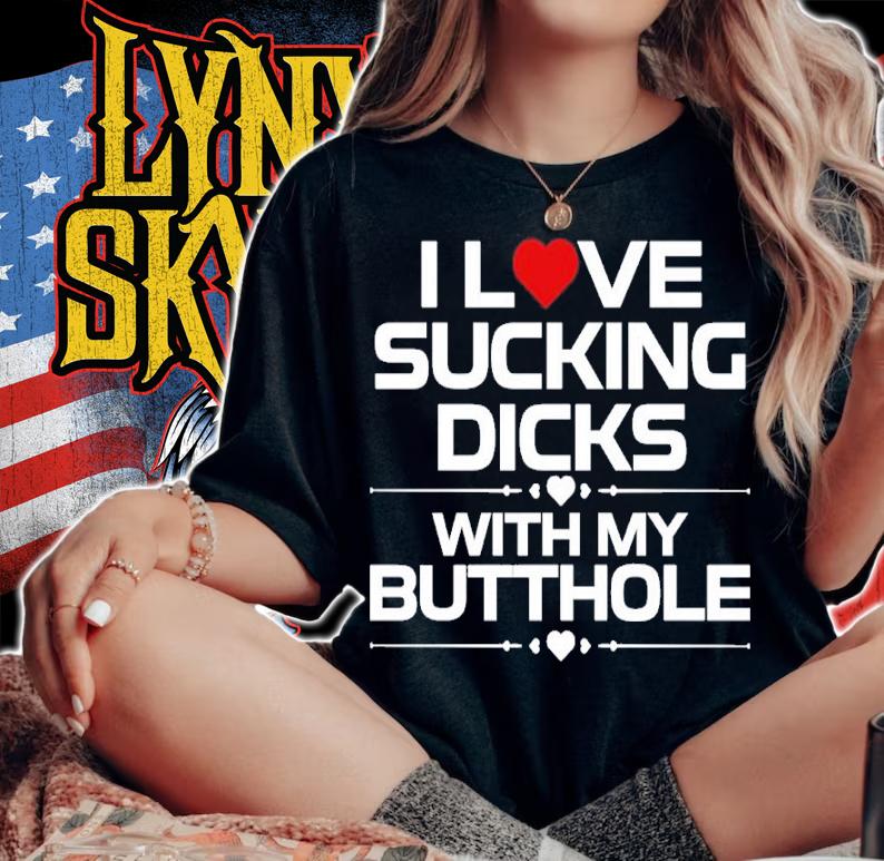 I Love Sucking Dicks With My Butthole Shirt t-shirt woman shirt