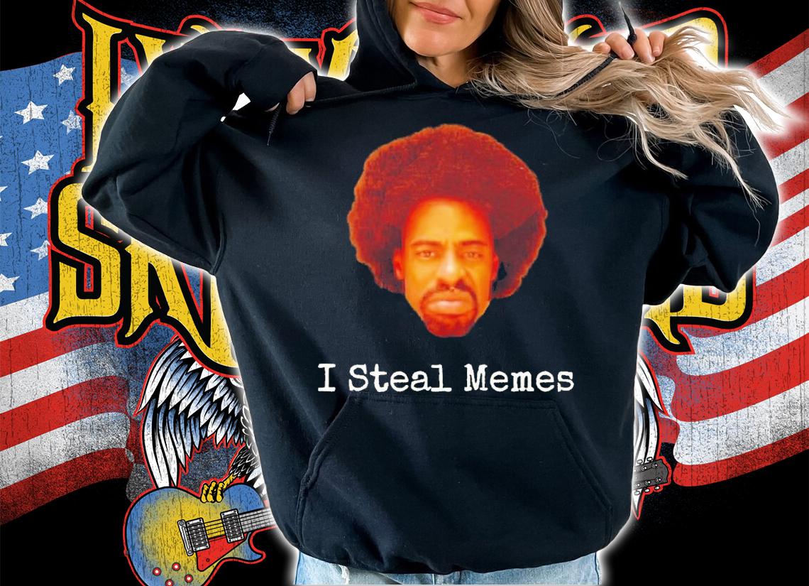 I steal memes shirt t-shirt hoodie