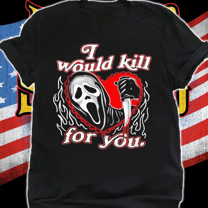 I would kill for you assholes live forever shirt t-shirt shirt