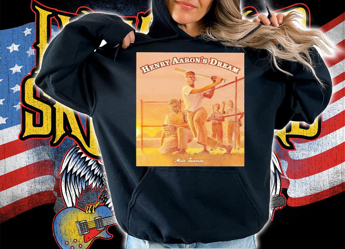 Matt Tavares Henry AaronS Dream shirt t-shirt hoodie