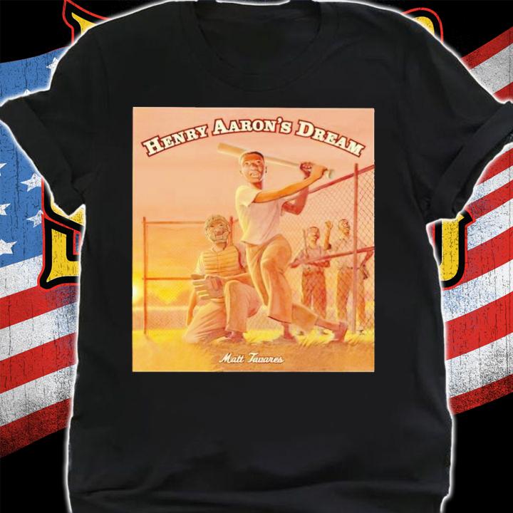Matt Tavares Henry AaronS Dream shirt t-shirt shirt
