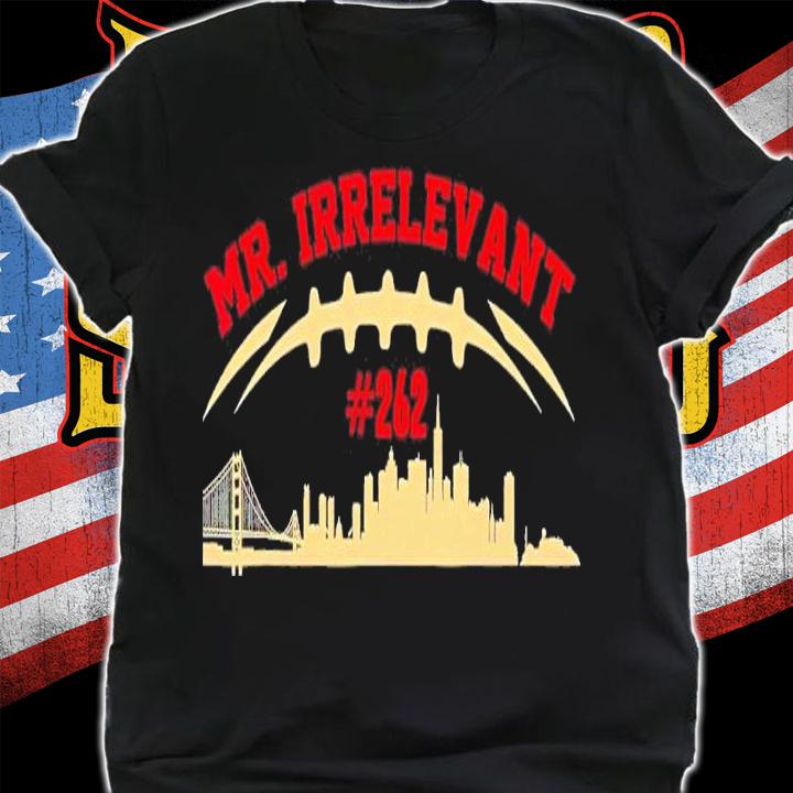 Mr Irrelevant San Francisco 262 Brock Hard Purdy shirt t-shirt shirt