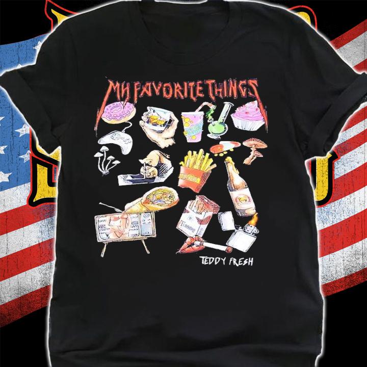 My Favorite Things Teddy Fresh shirt t-shirt shirt
