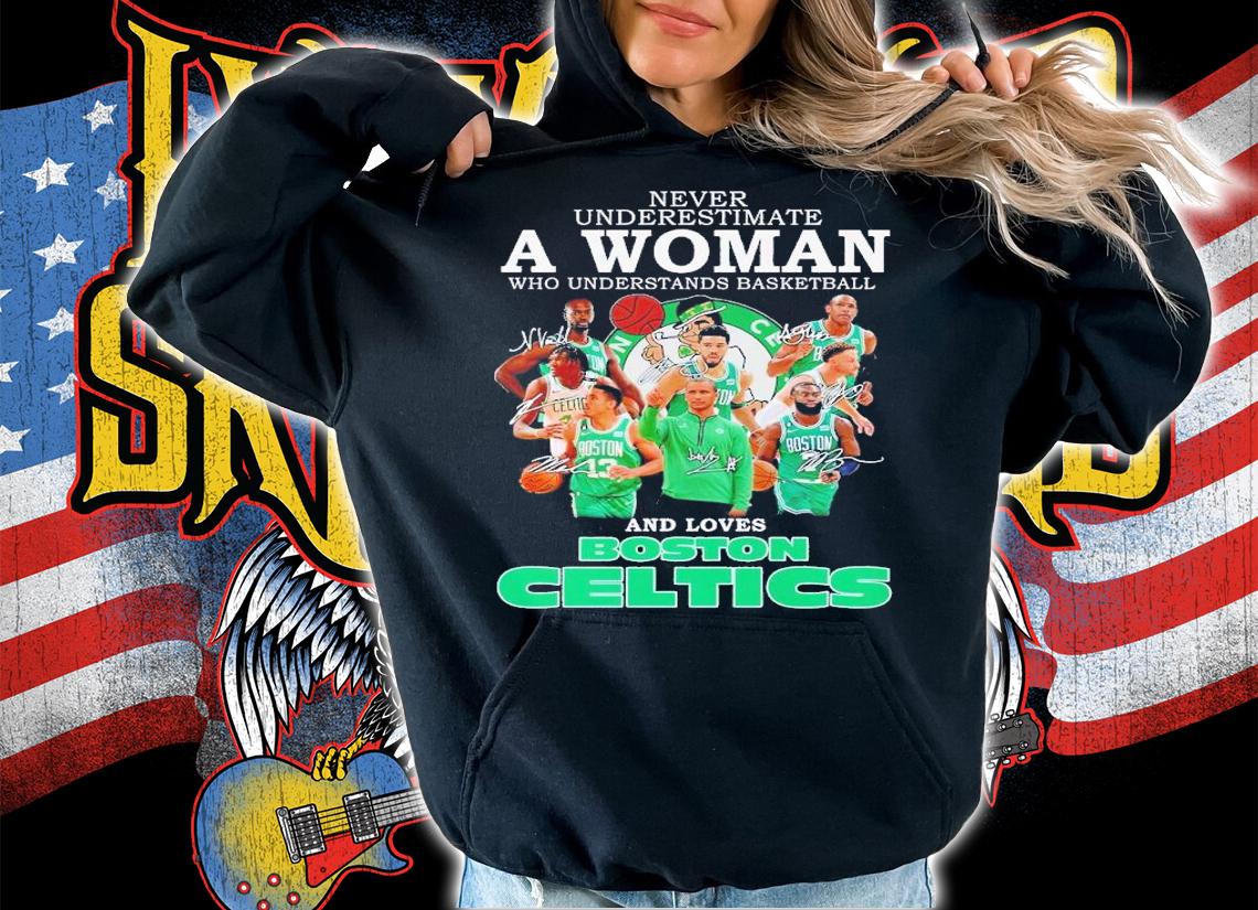 Never underestimate a woman who understands basketball and loves Boston Celtics shirt t-shirt