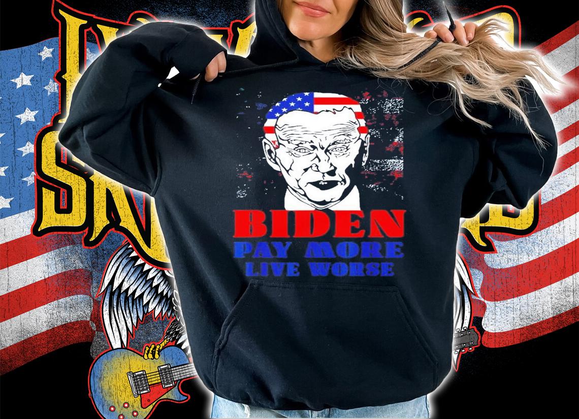 Anti Biden pay more live worse shirt t-shirt