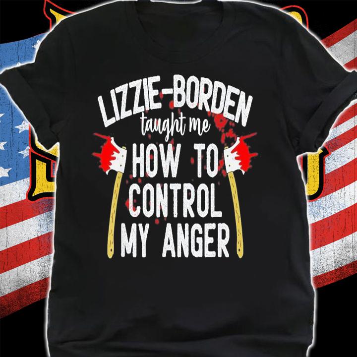 Lizzie-Borden Taught Me How To Control My Anger T-Shirt t-shirt