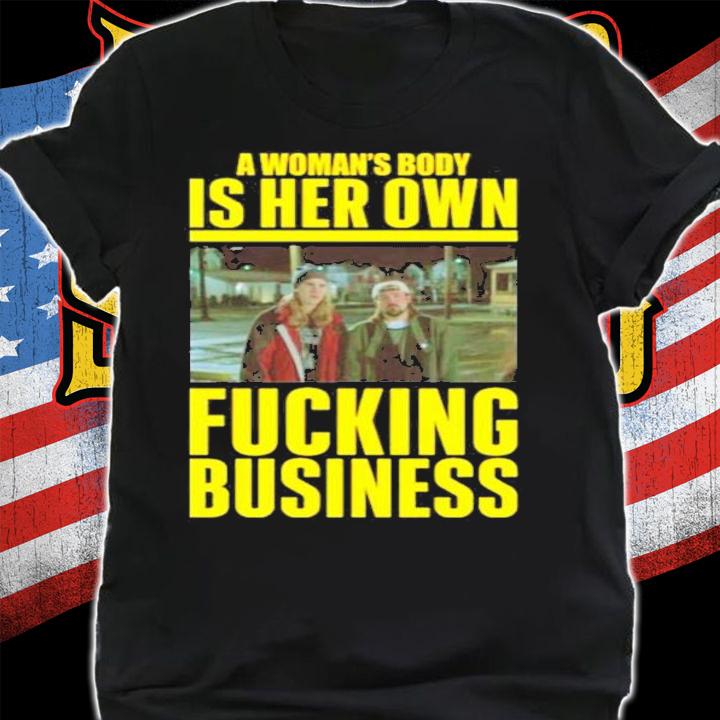 A Woman's Body Is Her Own Fucking Business T-Shirt t-shirt shirt