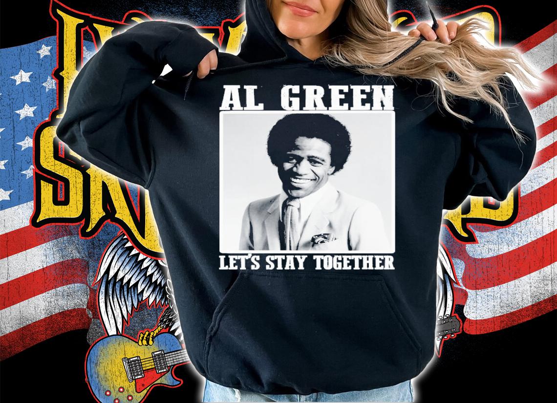 Al Green Let's Stay Together Shirt t-shirt hoodie
