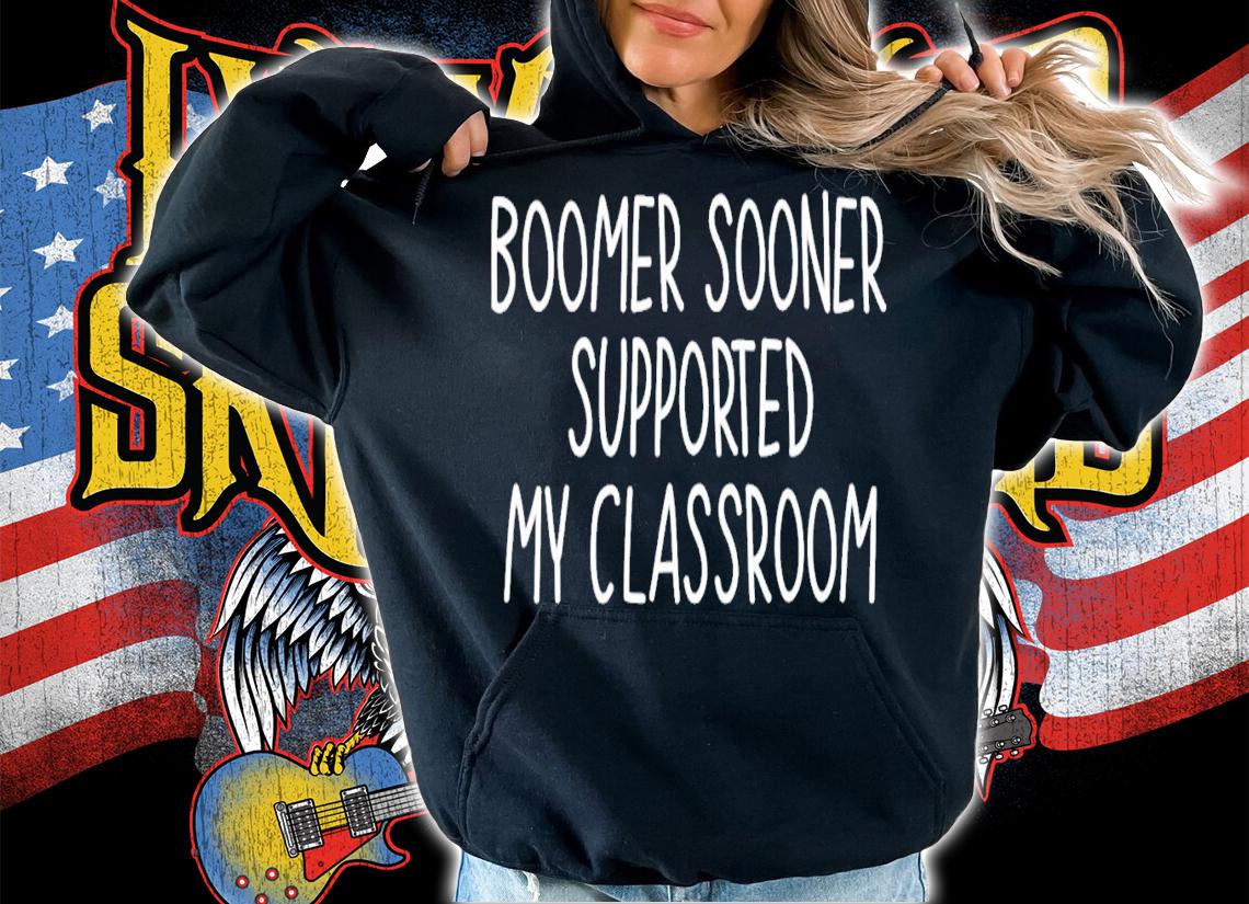 Boomer Sooner Supported My Classroom T-Shirt t-shirt hoodie