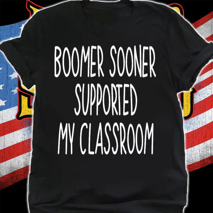 Boomer Sooner Supported My Classroom T-Shirt t-shirt shirt