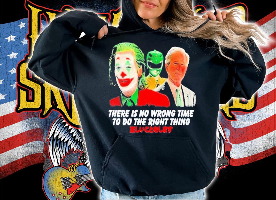 There Is No Wrong Time To Do The Right Thing Power Rangers George Bush Joker Shirt t-shirt hoodie