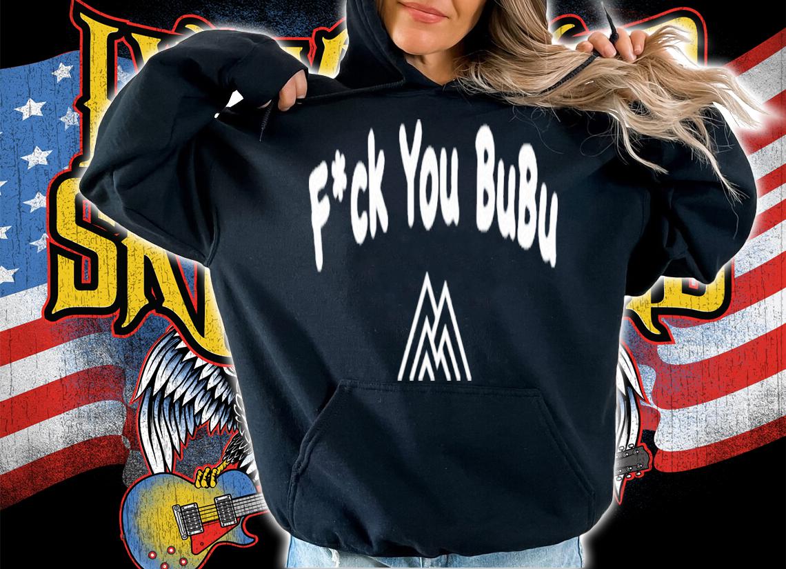 Wegoalong Fuck You Bubu T-Shirt t-shirt hoodie