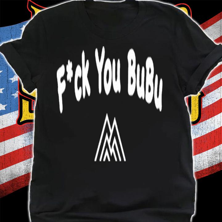 Wegoalong Fuck You Bubu T-Shirt t-shirt shirt