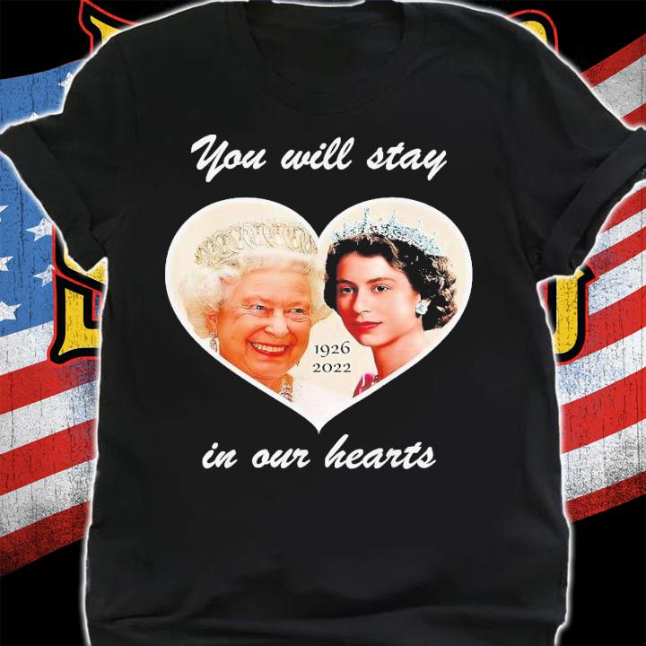 You Will Stay In Our Hearts Elizabeth II 1926-2022 T-Shirt t-shirt shirt
