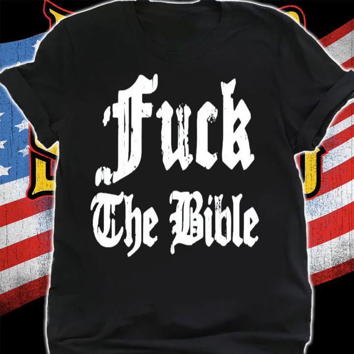 Fuck The Bible T-Shirt t-shirt