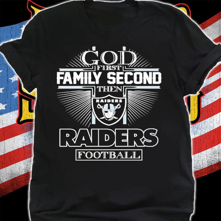 God First Family Second Then Raiders Football Shirt t-shirt