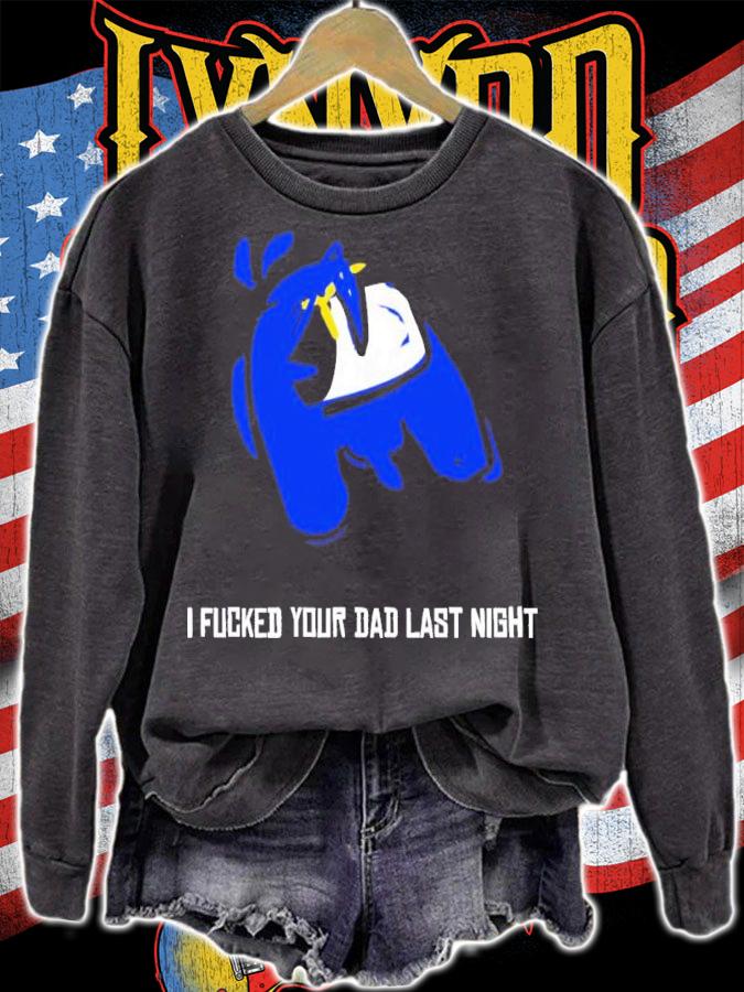 I Fucked Your Dad Last Night Shirt t-shirt sweatshirt