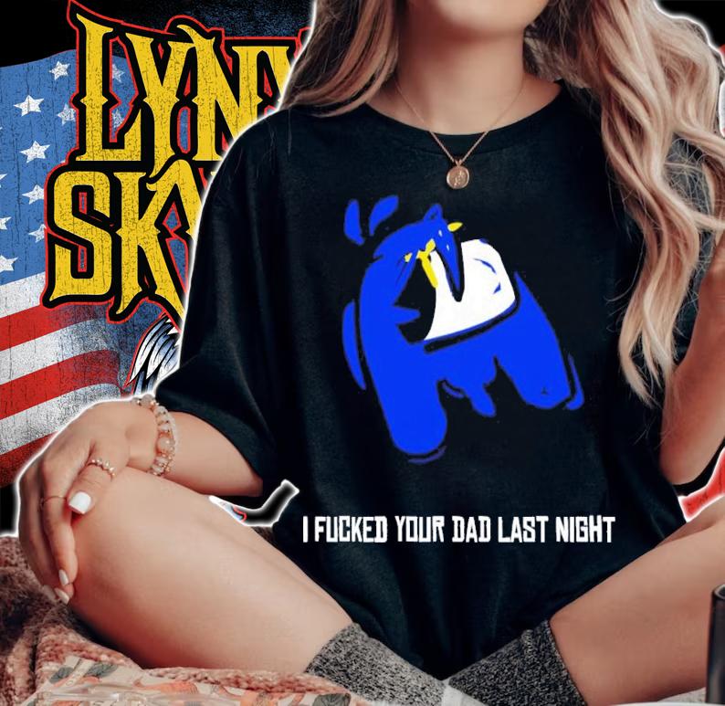 I Fucked Your Dad Last Night Shirt t-shirt woman shirt