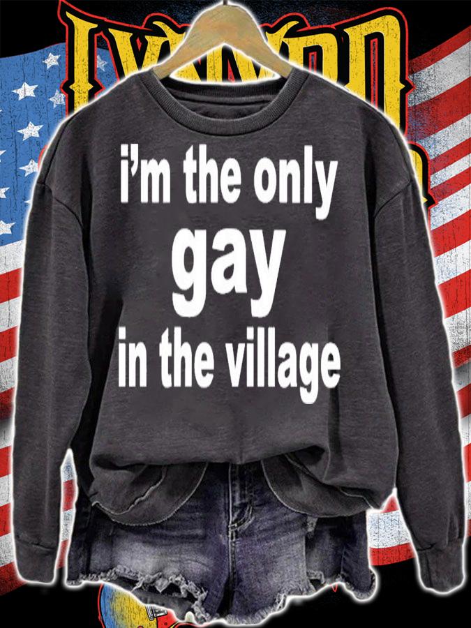 I'm The Only Gay In The Village T-Shirt t-shirt sweatshirt