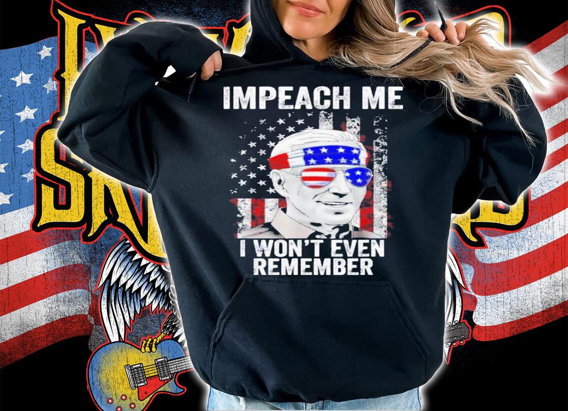 Impeach Me I Won't Even Remember Biden 4th Of July Shirt t-shirt
