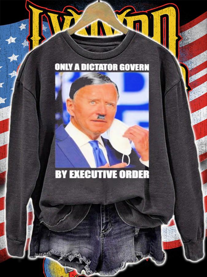 Joe Biden Only A Dictator Govern By Executive Order Shirt t-shirt