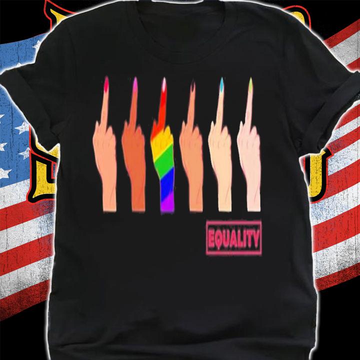 Pride For The Fckin' Equality LGBTQ T-Shirt t-shirt shirt
