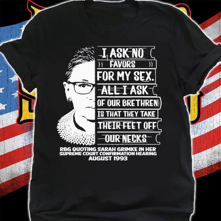 RBG Quote I Ask No Favor For My Sex Feminist T-Shirt t-shirt shirt