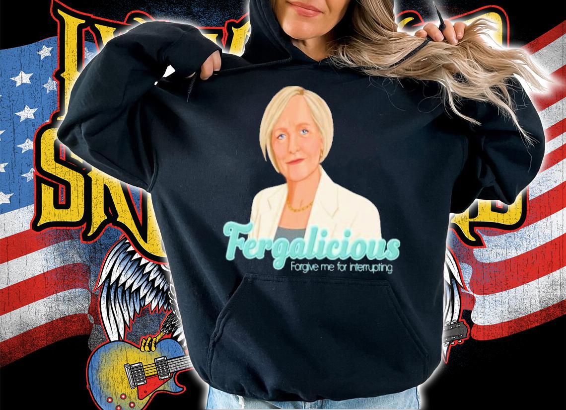 Sarah Ferguson Fergalicious Forgive Me For Interrupting Shirt t-shirt hoodie