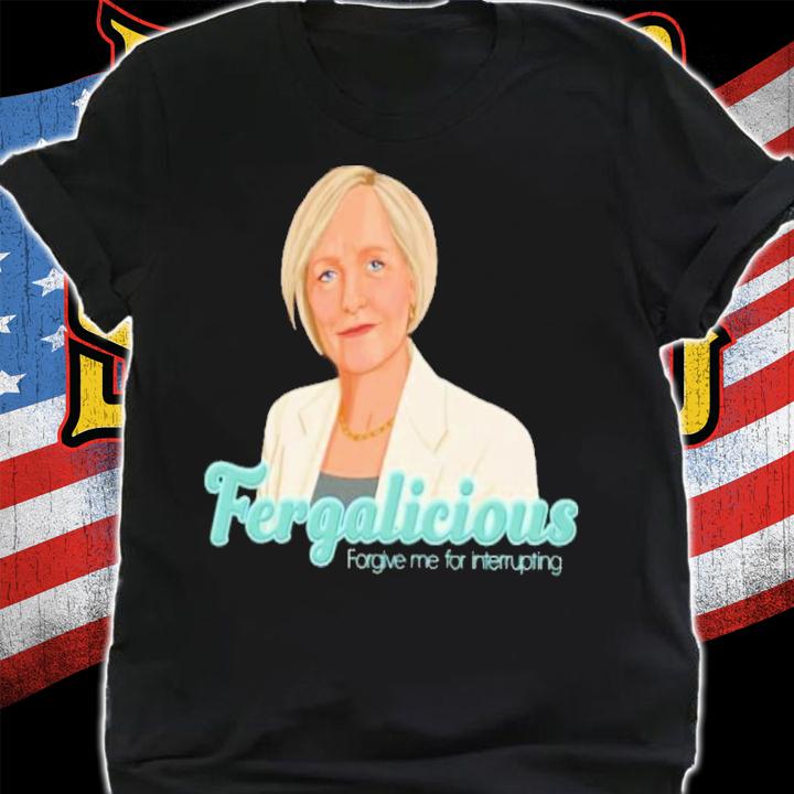 Sarah Ferguson Fergalicious Forgive Me For Interrupting Shirt t-shirt shirt