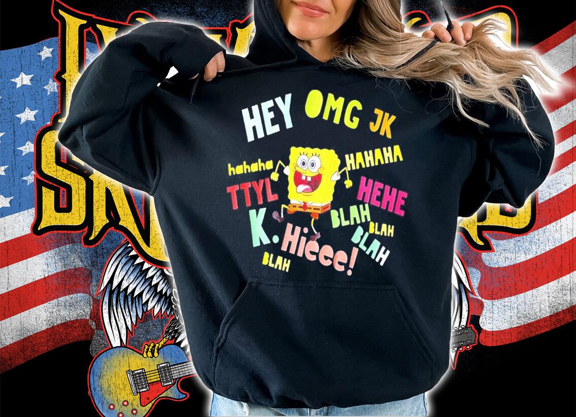 Spongebob Hey Omg Jk Hahaha Shirt t-shirt hoodie