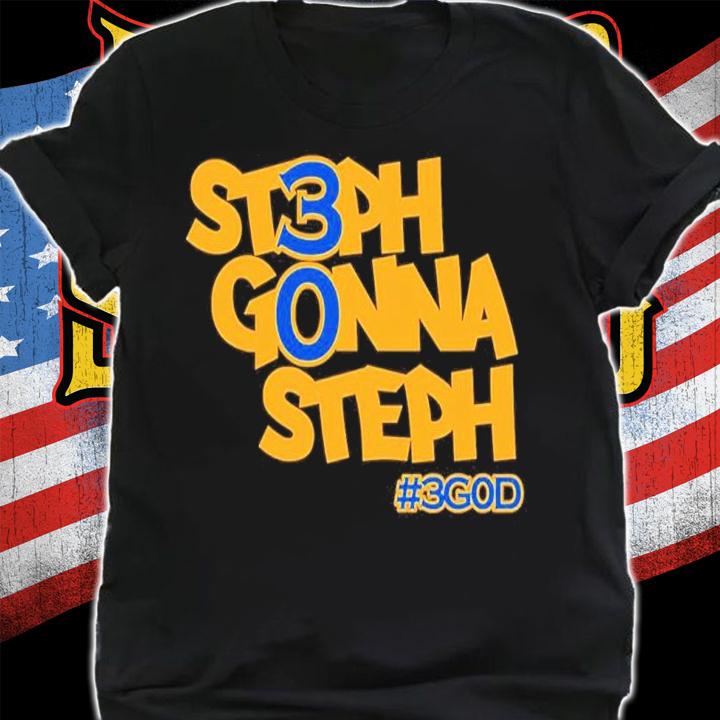 Steph Gonna Steph 3god Golden State Warriors Fans Shirt t-shirt shirt