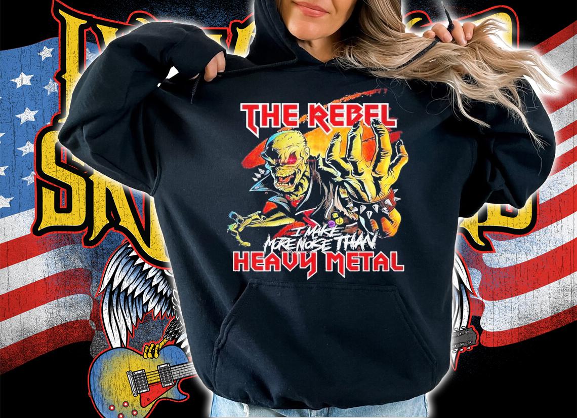 The rebel I make more noise than heavy metal shirt t-shirt